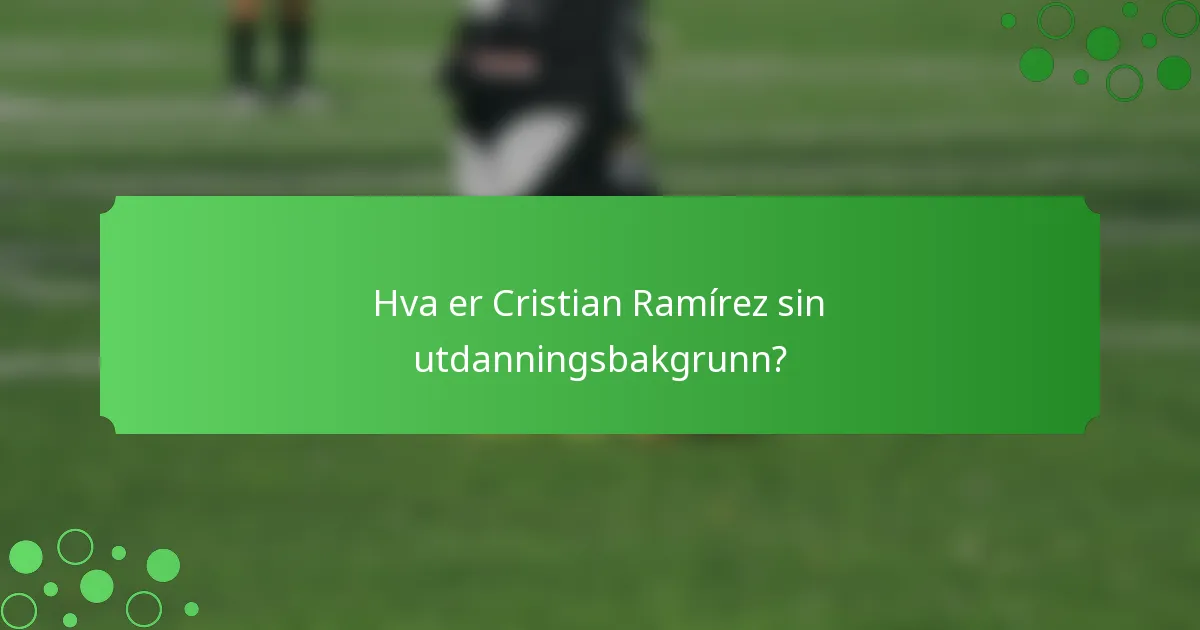 Hva er Cristian Ramírez sin utdanningsbakgrunn?