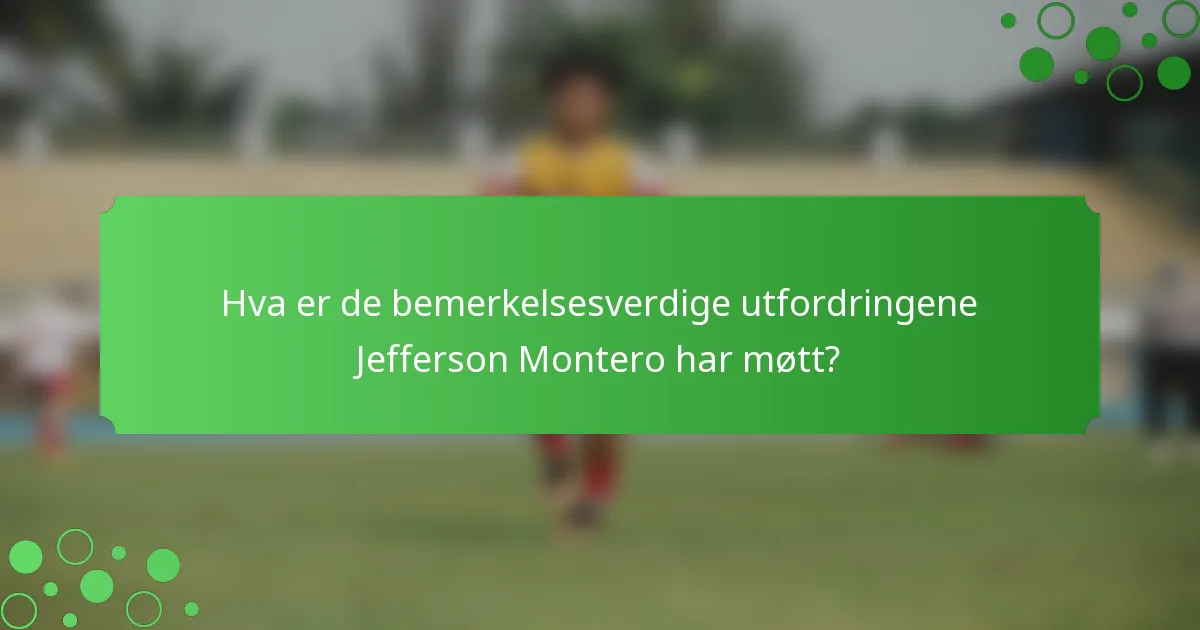 Hva er de bemerkelsesverdige utfordringene Jefferson Montero har møtt?
