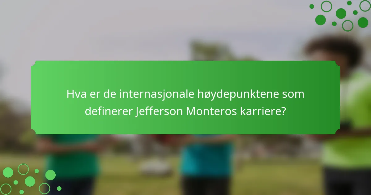 Hva er de internasjonale høydepunktene som definerer Jefferson Monteros karriere?