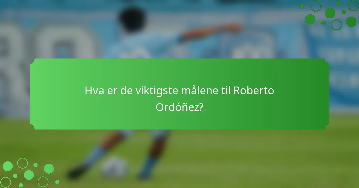 Hva er de viktigste målene til Roberto Ordóñez?