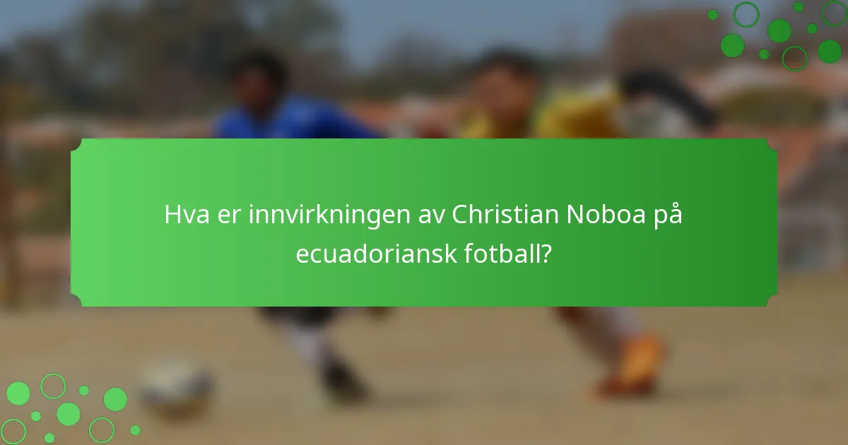 Hva er innvirkningen av Christian Noboa på ecuadoriansk fotball?