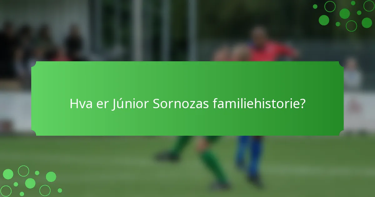 Hva er Júnior Sornozas familiehistorie?