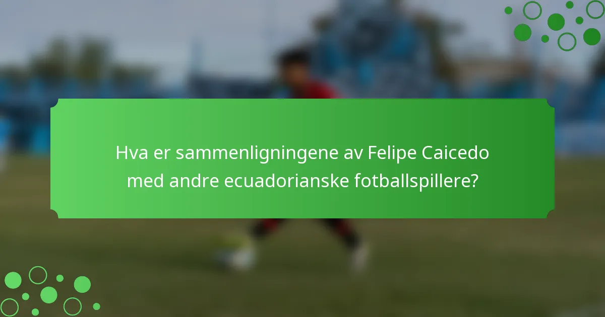 Hva er sammenligningene av Felipe Caicedo med andre ecuadorianske fotballspillere?