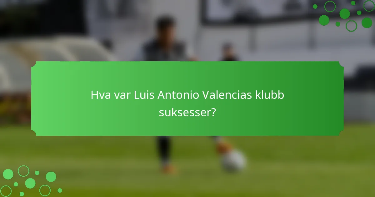 Hva var Luis Antonio Valencias klubb suksesser?