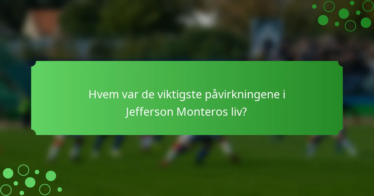Hvem var de viktigste påvirkningene i Jefferson Monteros liv?