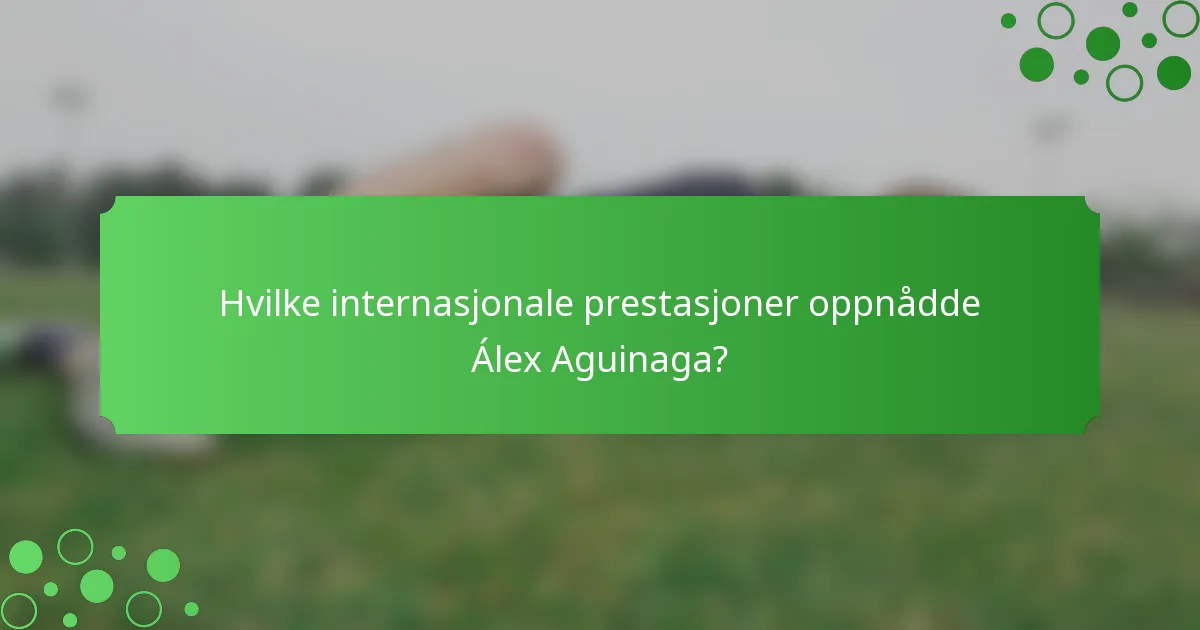Hvilke internasjonale prestasjoner oppnådde Álex Aguinaga?
