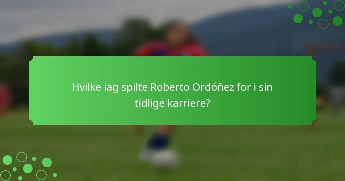 Hvilke lag spilte Roberto Ordóñez for i sin tidlige karriere?