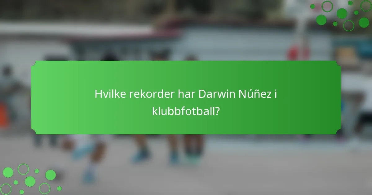 Hvilke rekorder har Darwin Núñez i klubbfotball?
