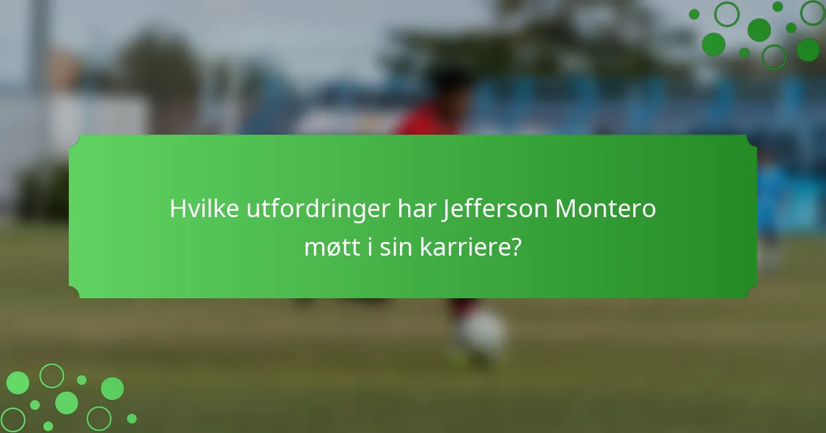 Hvilke utfordringer har Jefferson Montero møtt i sin karriere?