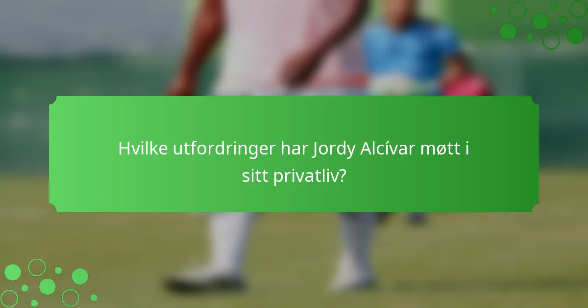 Hvilke utfordringer har Jordy Alcívar møtt i sitt privatliv?