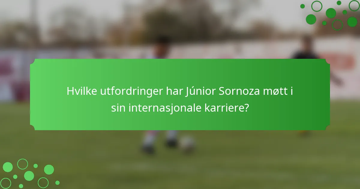Hvilke utfordringer har Júnior Sornoza møtt i sin internasjonale karriere?