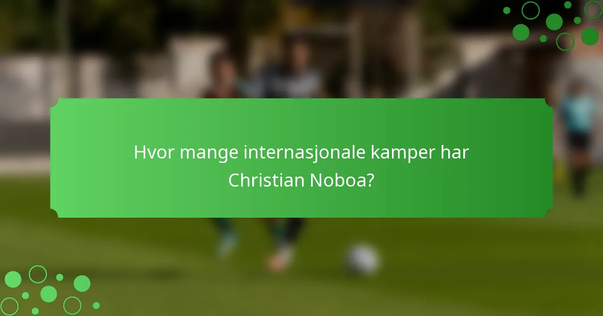 Hvor mange internasjonale kamper har Christian Noboa?