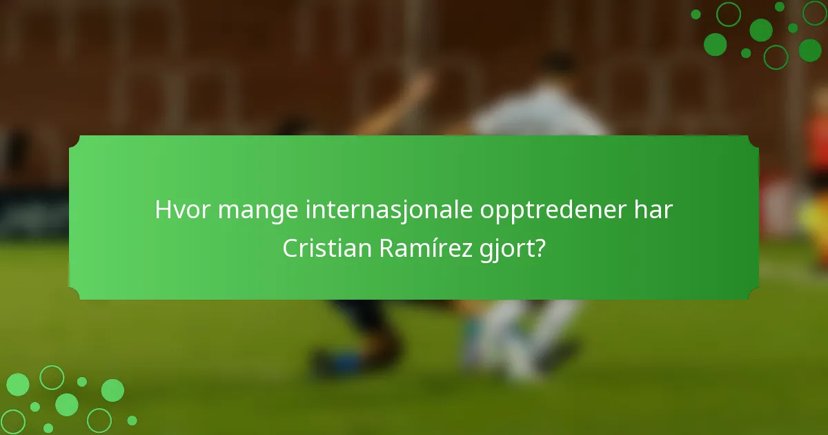 Hvor mange internasjonale opptredener har Cristian Ramírez gjort?