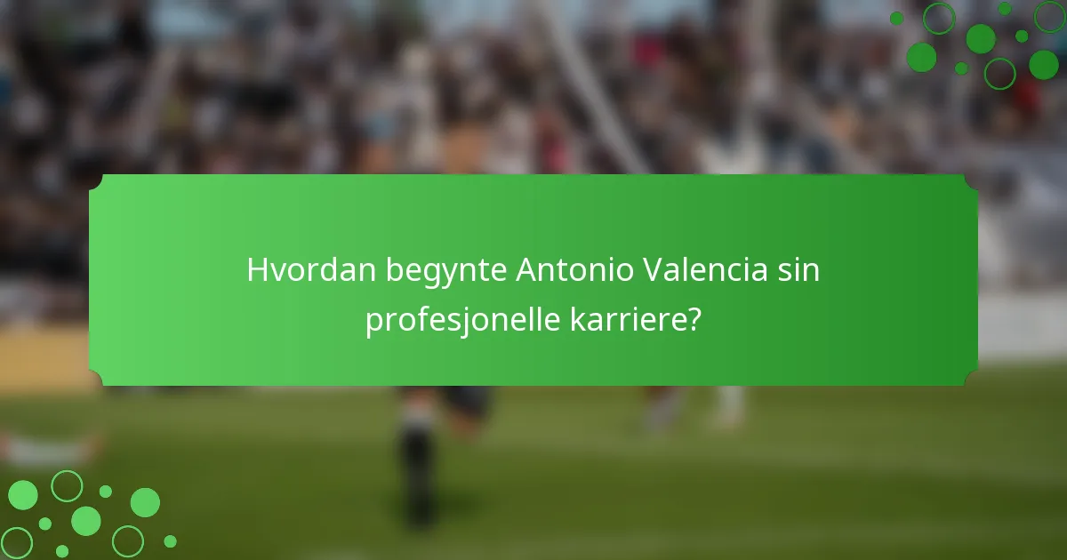 Hvordan begynte Antonio Valencia sin profesjonelle karriere?