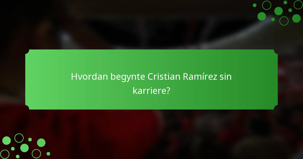 Hvordan begynte Cristian Ramírez sin karriere?