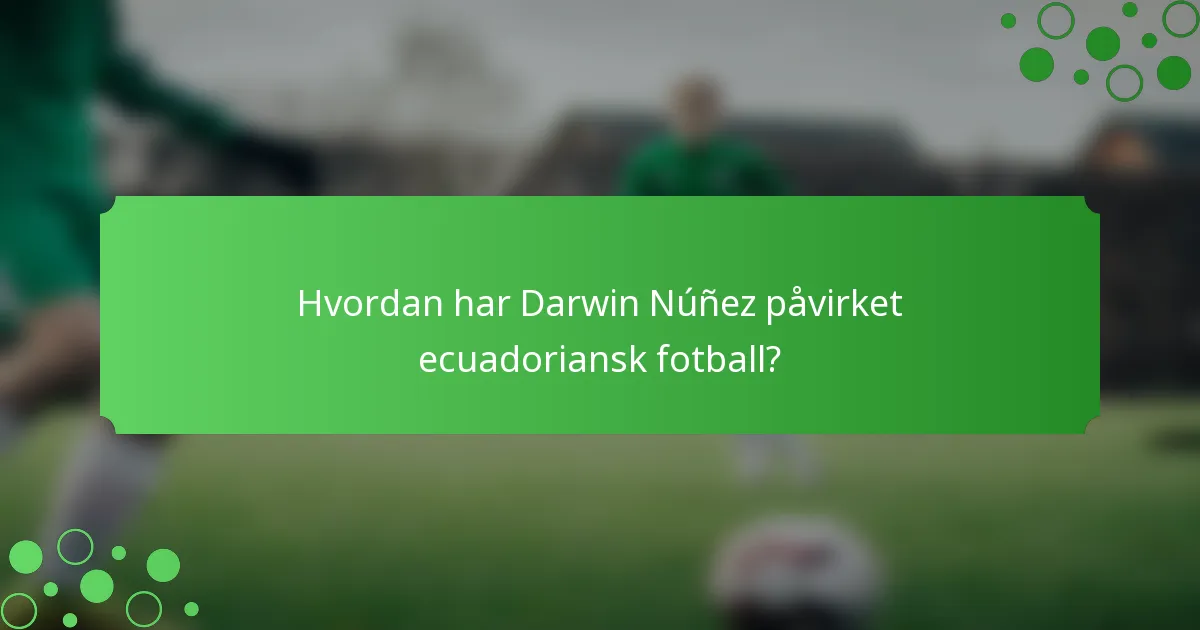 Hvordan har Darwin Núñez påvirket ecuadoriansk fotball?