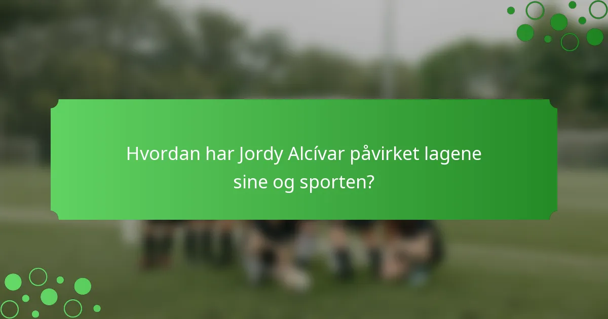 Hvordan har Jordy Alcívar påvirket lagene sine og sporten?