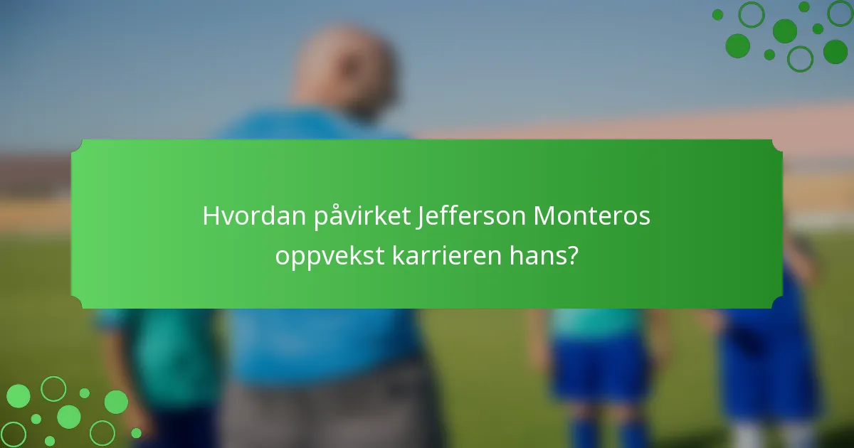 Hvordan påvirket Jefferson Monteros oppvekst karrieren hans?