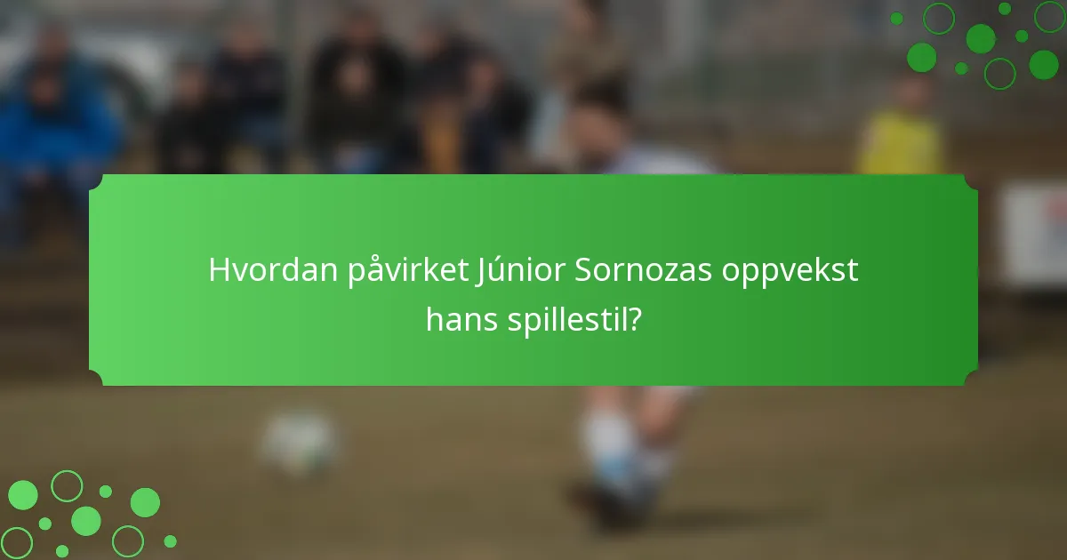 Hvordan påvirket Júnior Sornozas oppvekst hans spillestil?
