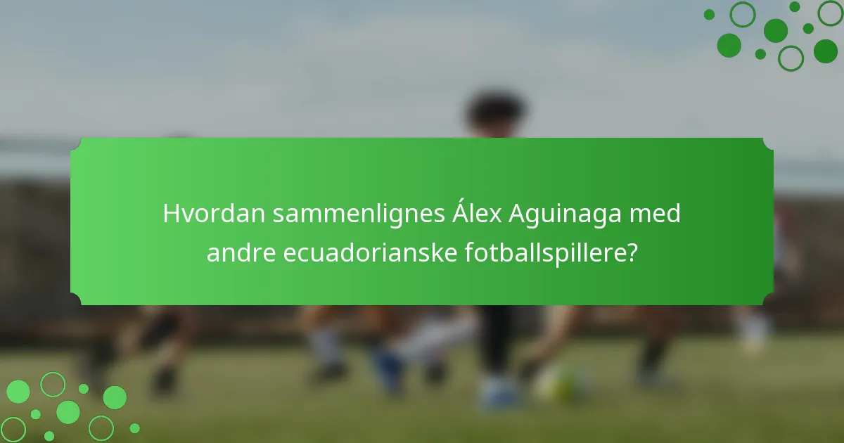Hvordan sammenlignes Álex Aguinaga med andre ecuadorianske fotballspillere?