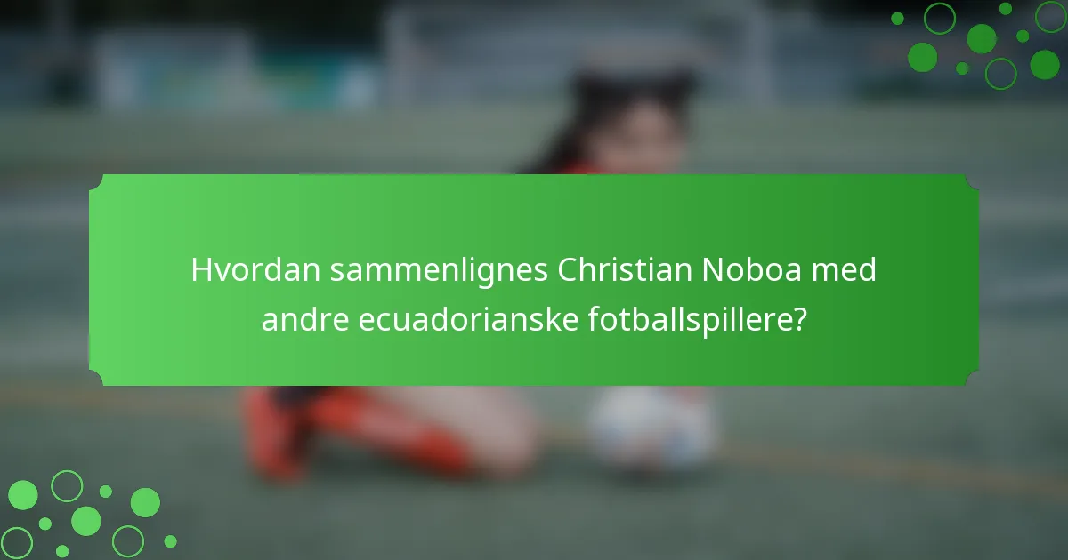 Hvordan sammenlignes Christian Noboa med andre ecuadorianske fotballspillere?