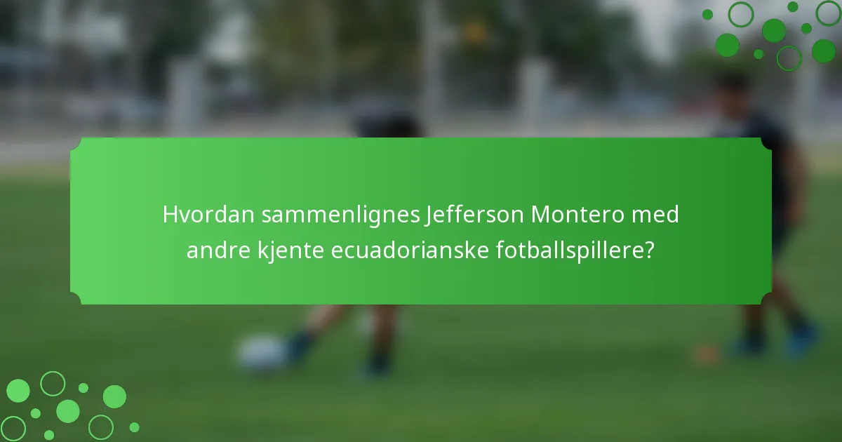 Hvordan sammenlignes Jefferson Montero med andre kjente ecuadorianske fotballspillere?
