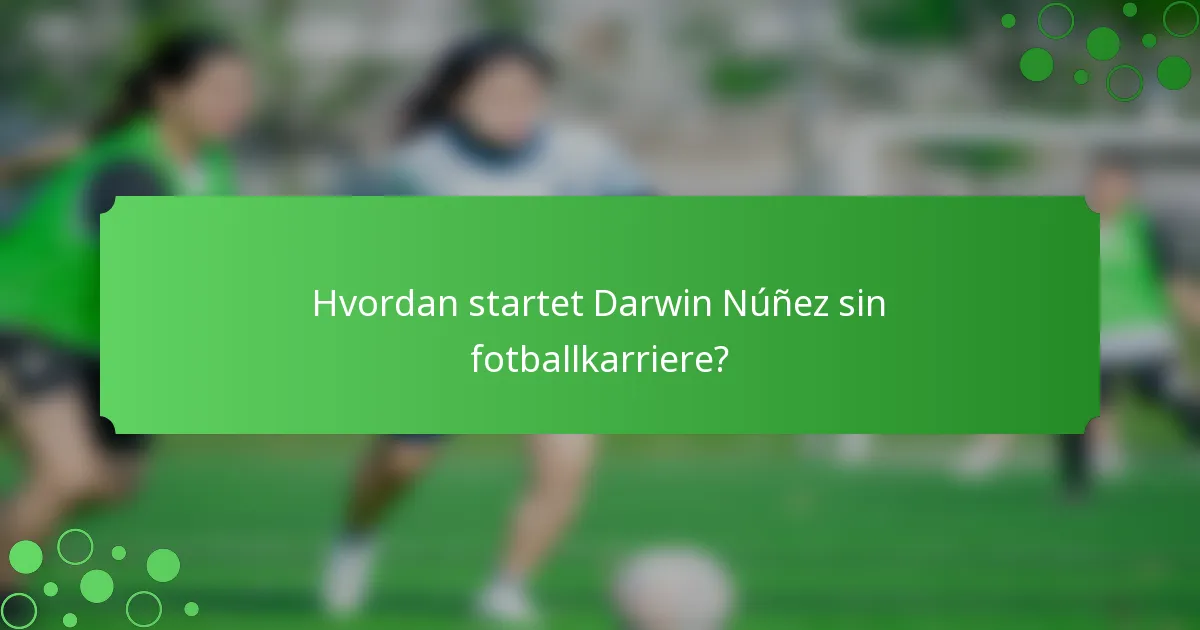 Hvordan startet Darwin Núñez sin fotballkarriere?