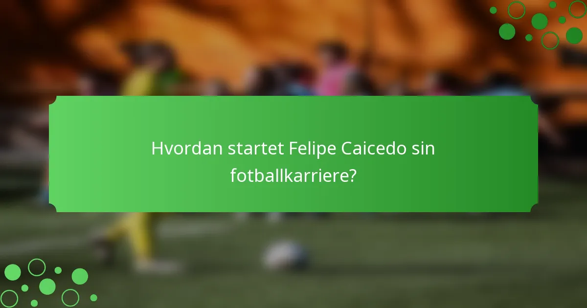 Hvordan startet Felipe Caicedo sin fotballkarriere?